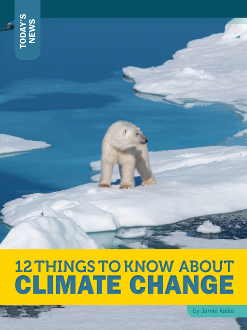 Title details for 12 Things to Know about Climate Change by Jamie Kallio - Available